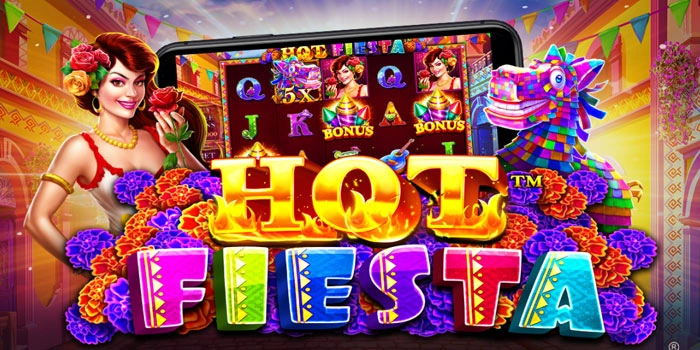 Strategi Jitu Slot Hot Fiesta Raih Kemenangan Maksimal
